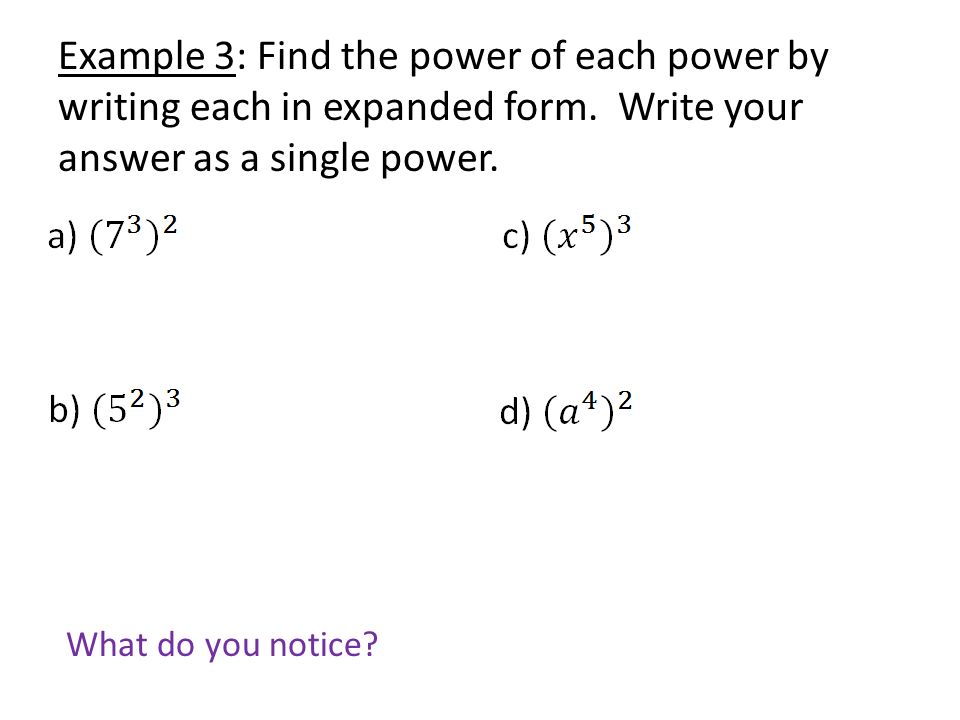Example 3: Find the power of each power by writing each in expanded form.