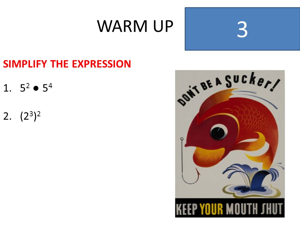 WARM UP 3 SIMPLIFY THE EXPRESSION ● (2 3 ) 2