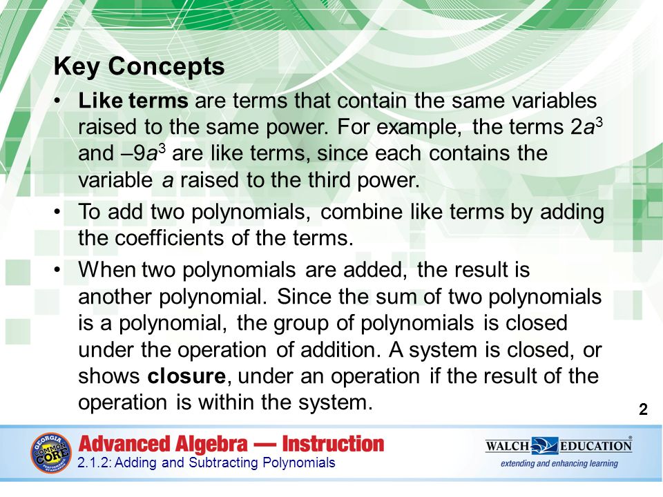 Key Concepts Like terms are terms that contain the same variables raised to the same power.