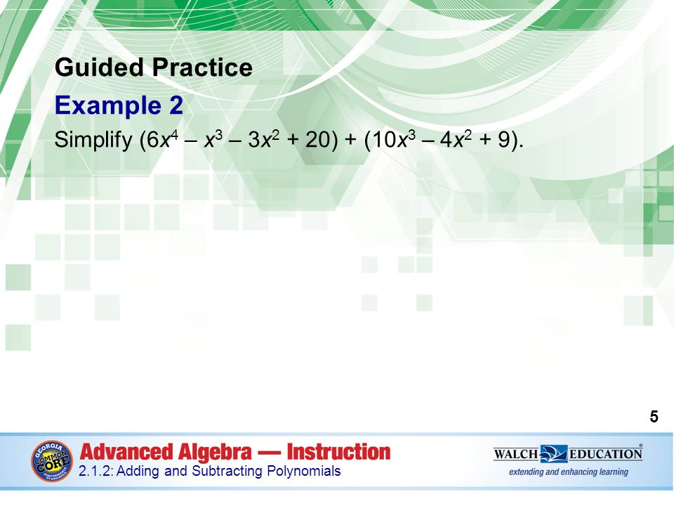 Guided Practice Example 2 Simplify (6x 4 – x 3 – 3x ) + (10x 3 – 4x 2 + 9).