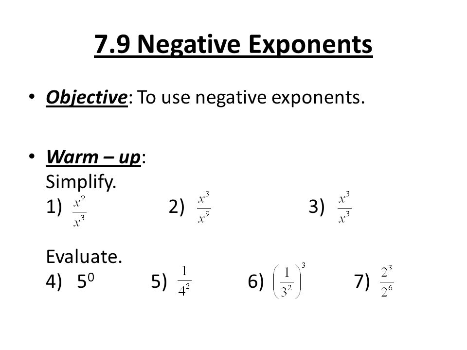 7.9 Negative Exponents Objective: To use negative exponents.