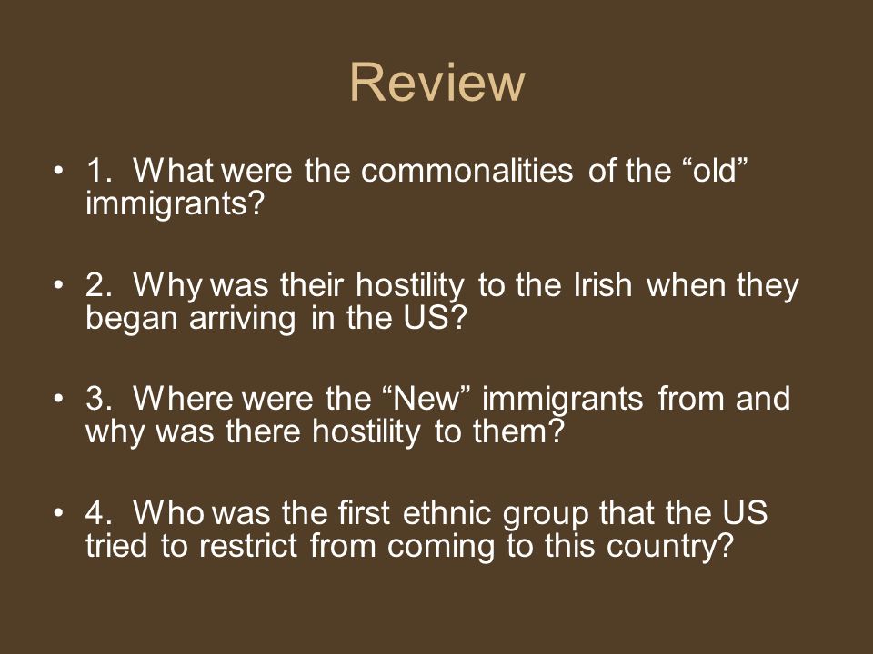 Review 1. What were the commonalities of the old immigrants.