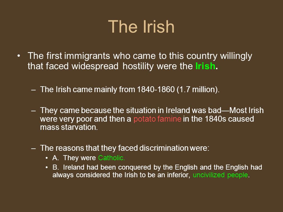 The Irish The first immigrants who came to this country willingly that faced widespread hostility were the Irish.