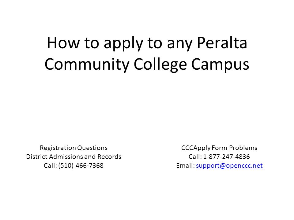 How to apply to any Peralta Community College Campus Registration Questions District Admissions and Records Call: (510) CCCApply Form Problems Call:
