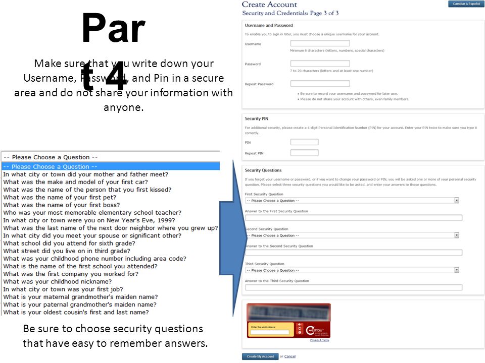 Par t 4 Be sure to choose security questions that have easy to remember answers.