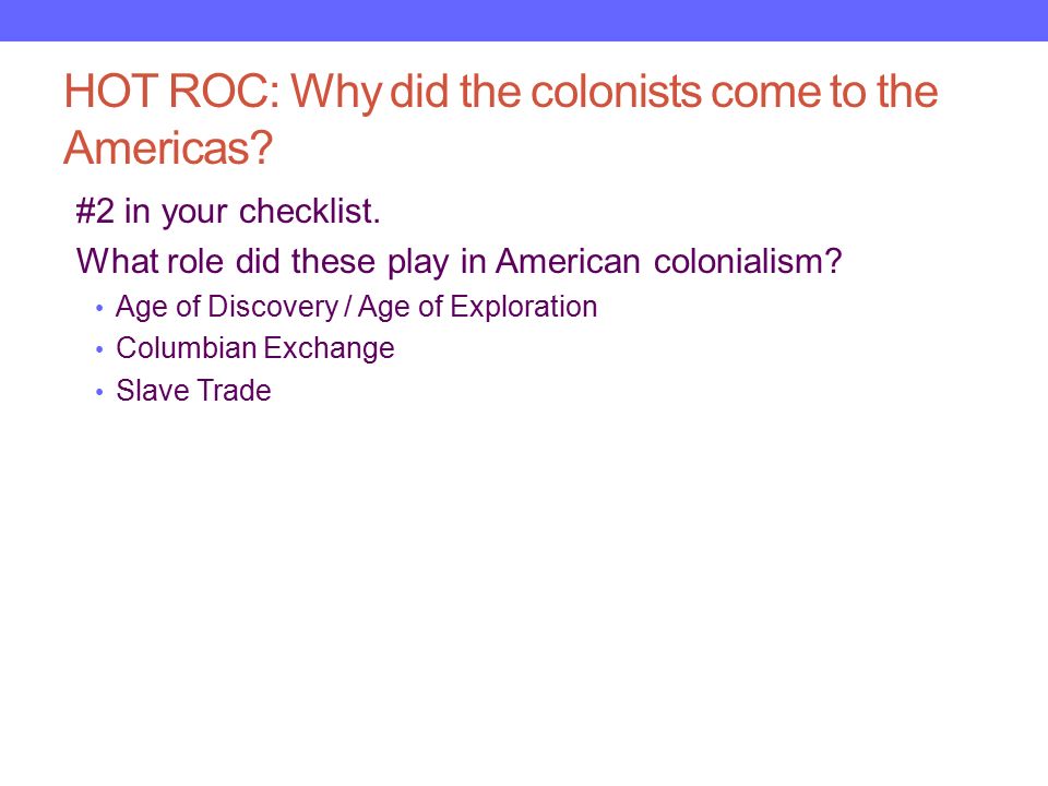 HOT ROC: Why did the colonists come to the Americas.