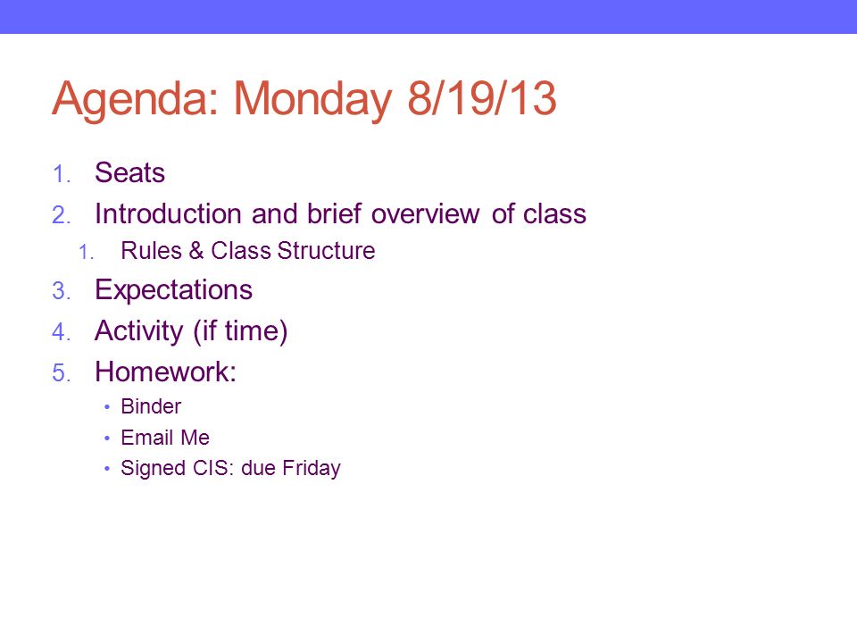 Agenda: Monday 8/19/13 1. Seats 2. Introduction and brief overview of class 1.