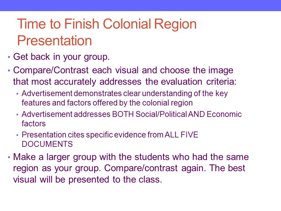 Time to Finish Colonial Region Presentation Get back in your group.