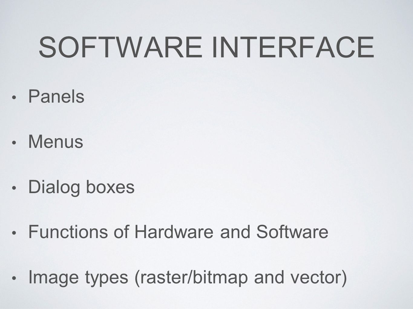 SOFTWARE INTERFACE Panels Menus Dialog boxes Functions of Hardware and Software Image types (raster/bitmap and vector)