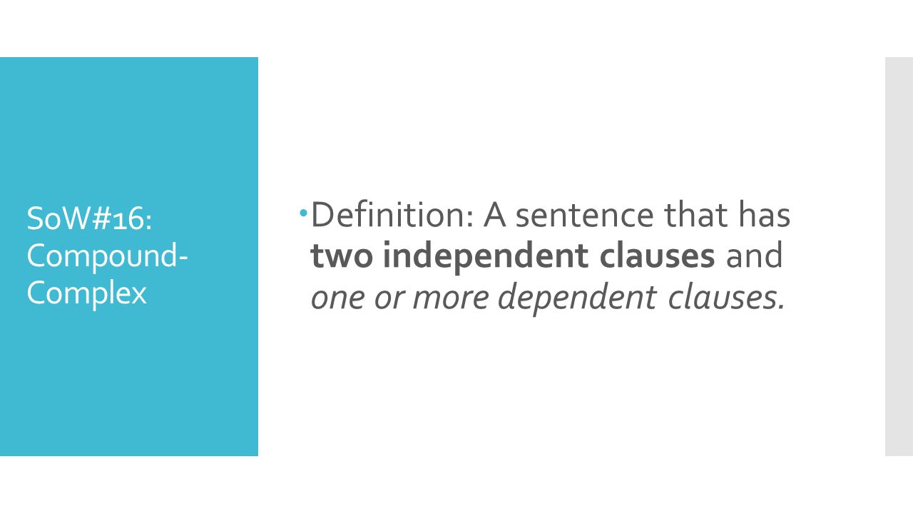 Terms we’ll need  Independent Clause: Subject and a Verb  Dependent Clause: Subject, Verb, and AAAWWUBBIS