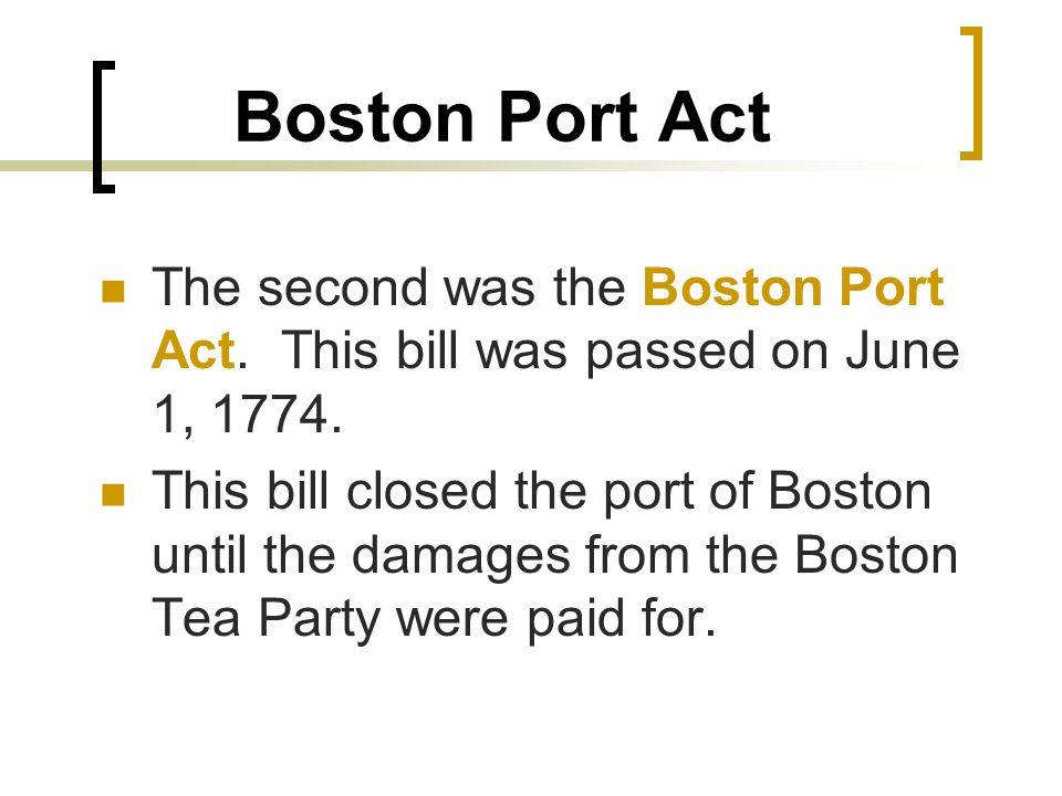 Boston Port Act The second was the Boston Port Act.