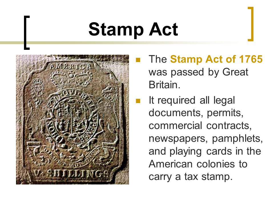 Stamp Act The Stamp Act of 1765 was passed by Great Britain.