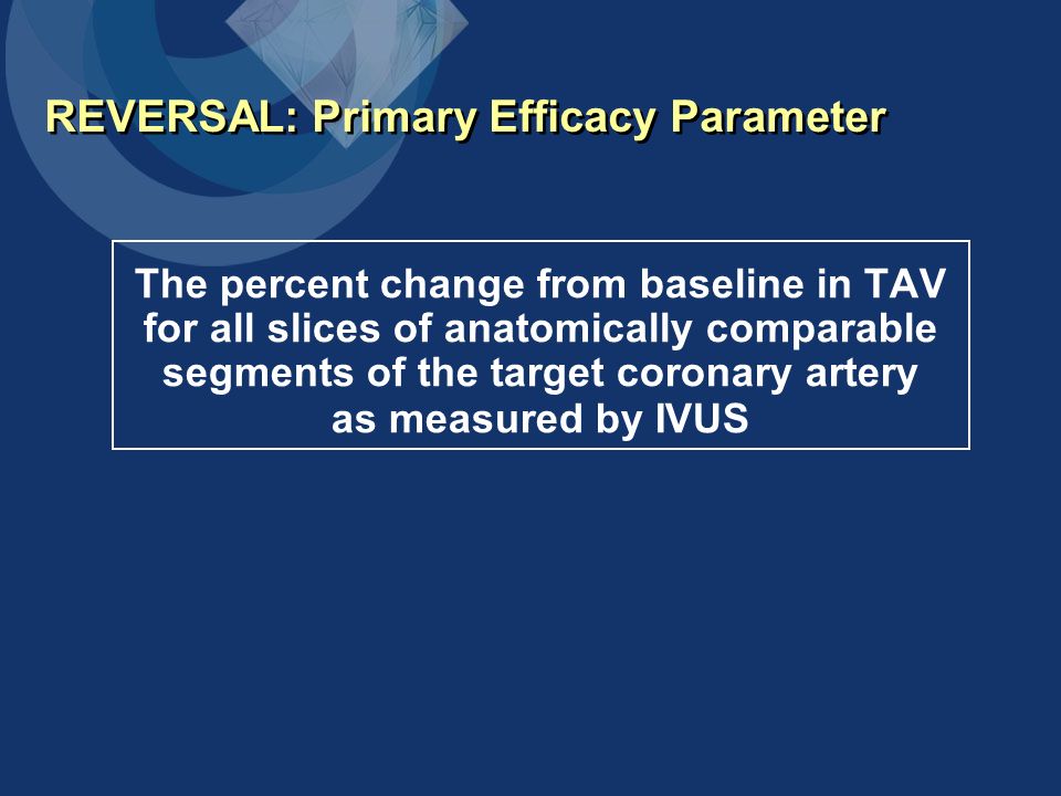 REVERSAL: Primary Efficacy Parameter The percent change from baseline in TAV for all slices of anatomically comparable segments of the target coronary artery as measured by IVUS