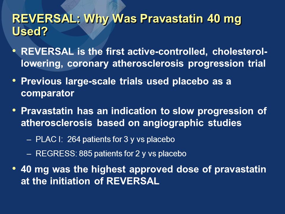 REVERSAL: Why Was Pravastatin 40 mg Used.