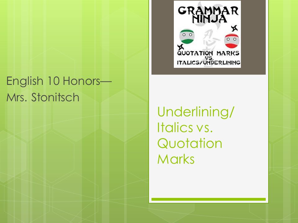 Underlining/ Italics vs. Quotation Marks English 10 Honors— Mrs. Stonitsch