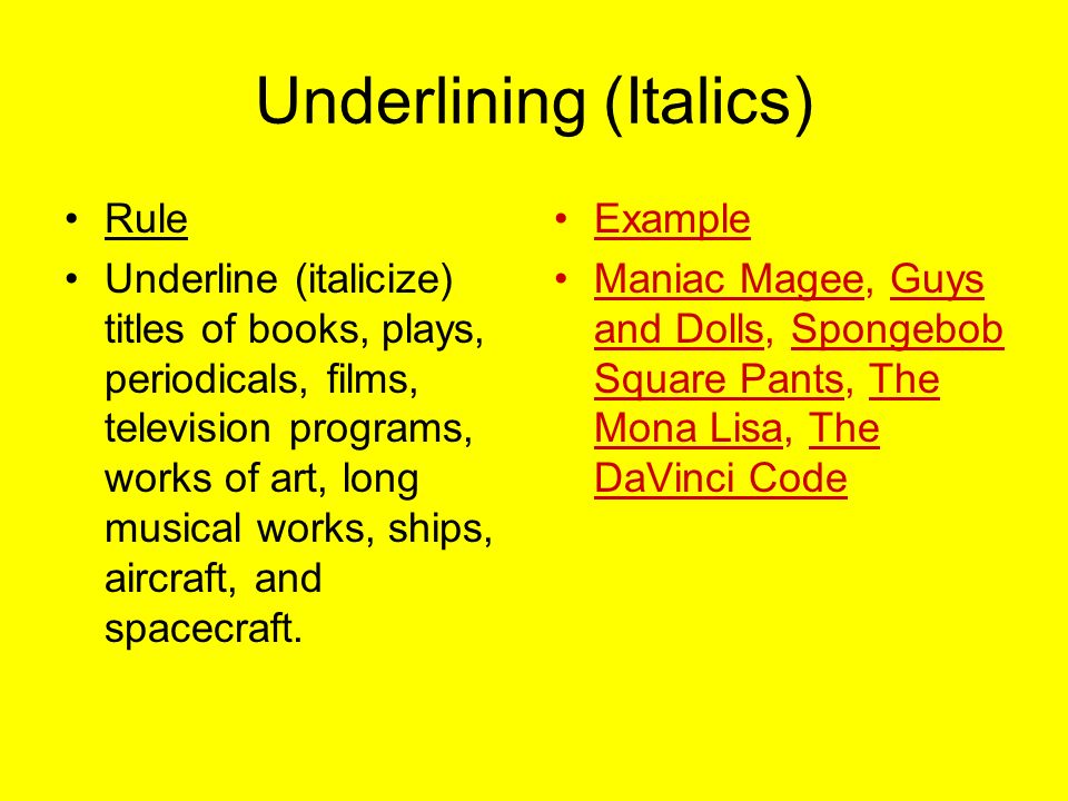 Underlining (Italics) Rule Underline (italicize) titles of books, plays, periodicals, films, television programs, works of art, long musical works, ships, aircraft, and spacecraft.