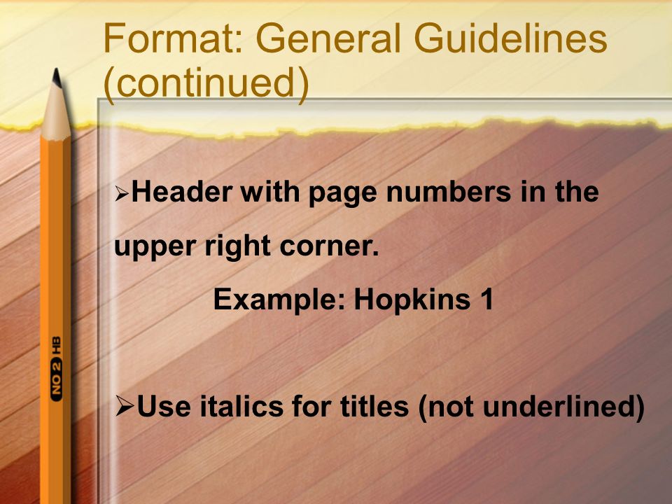 Format: General Guidelines (continued)  Header with page numbers in the upper right corner.