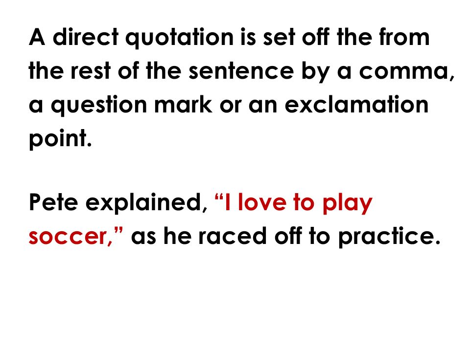 A direct quotation is set off the from the rest of the sentence by a comma, a question mark or an exclamation point.