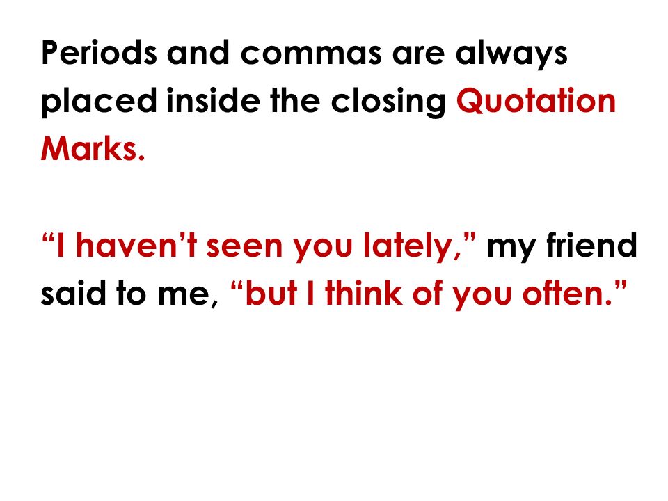 Periods and commas are always placed inside the closing Quotation Marks.