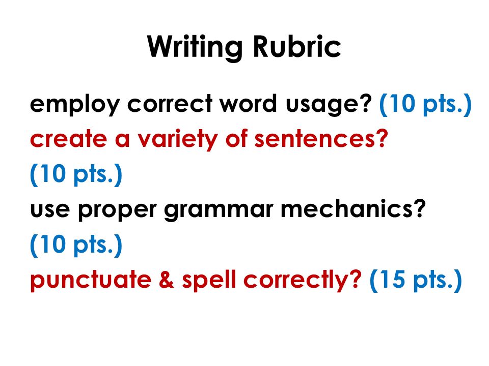 Writing Rubric employ correct word usage. (10 pts.) create a variety of sentences.