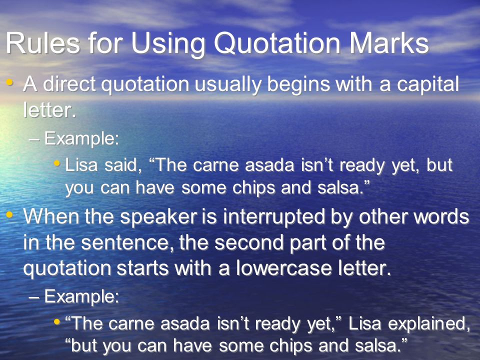 Rules for Using Quotation Marks A direct quotation usually begins with a capital letter.