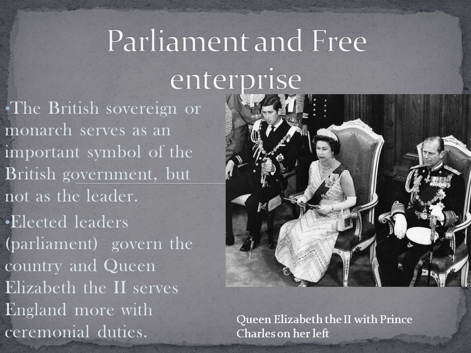 The British sovereign or monarch serves as an important symbol of the British government, but not as the leader.