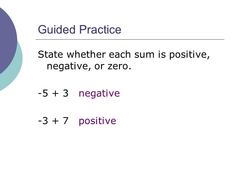 Guided Practice State whether each sum is positive, negative, or zero.
