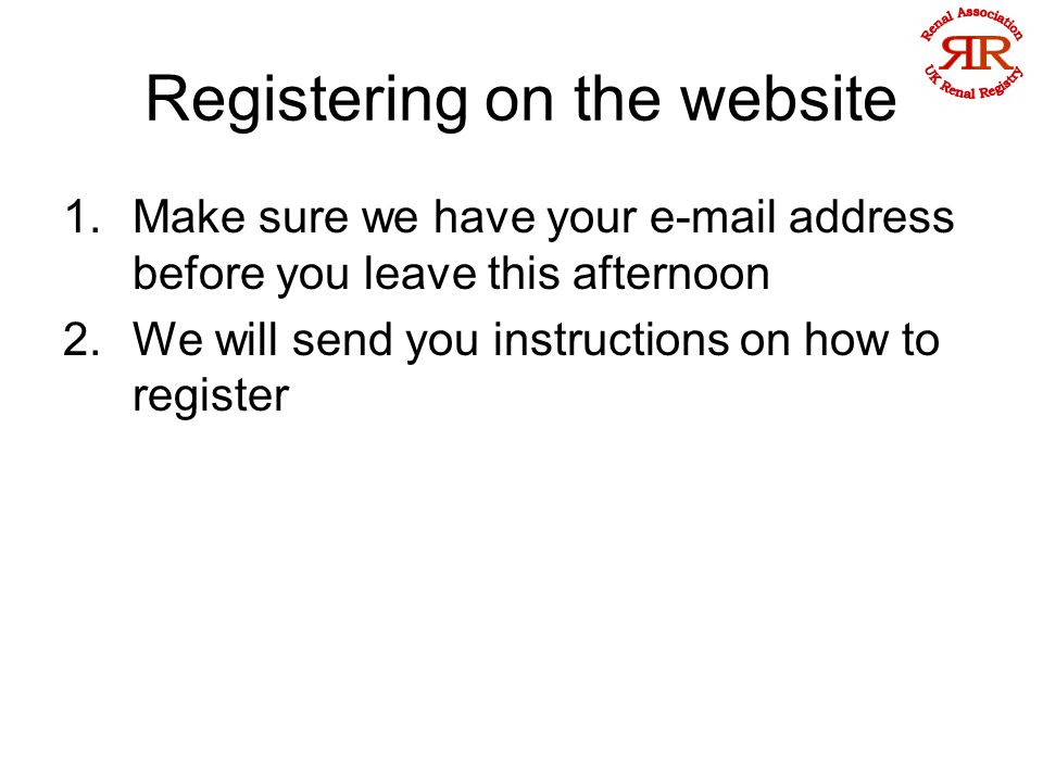 Registering on the website 1.Make sure we have your  address before you leave this afternoon 2.We will send you instructions on how to register