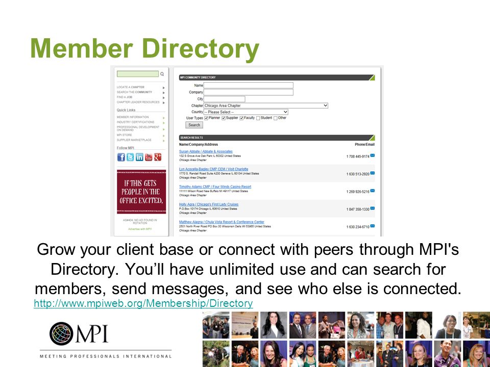Member Directory Grow your client base or connect with peers through MPI s Directory.