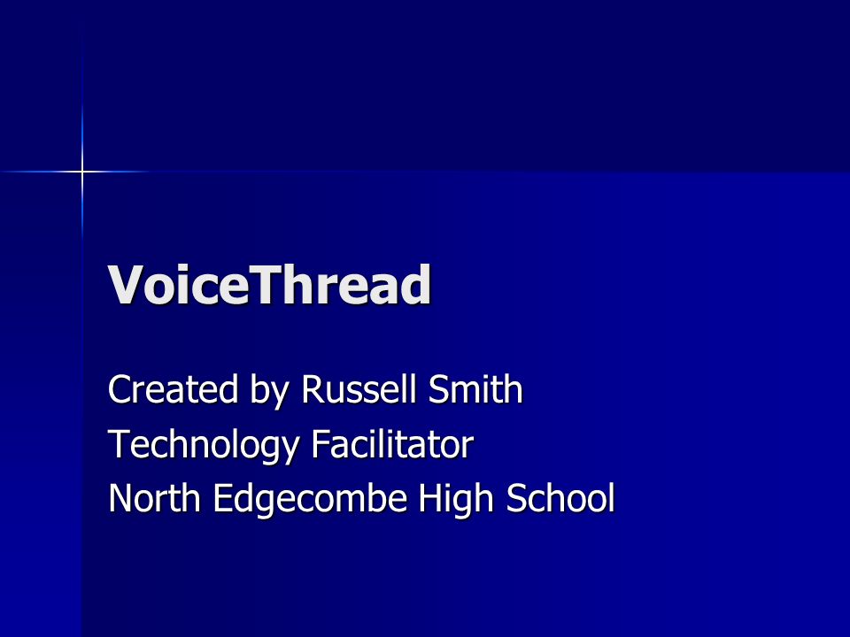 VoiceThread Created by Russell Smith Technology Facilitator North Edgecombe High School