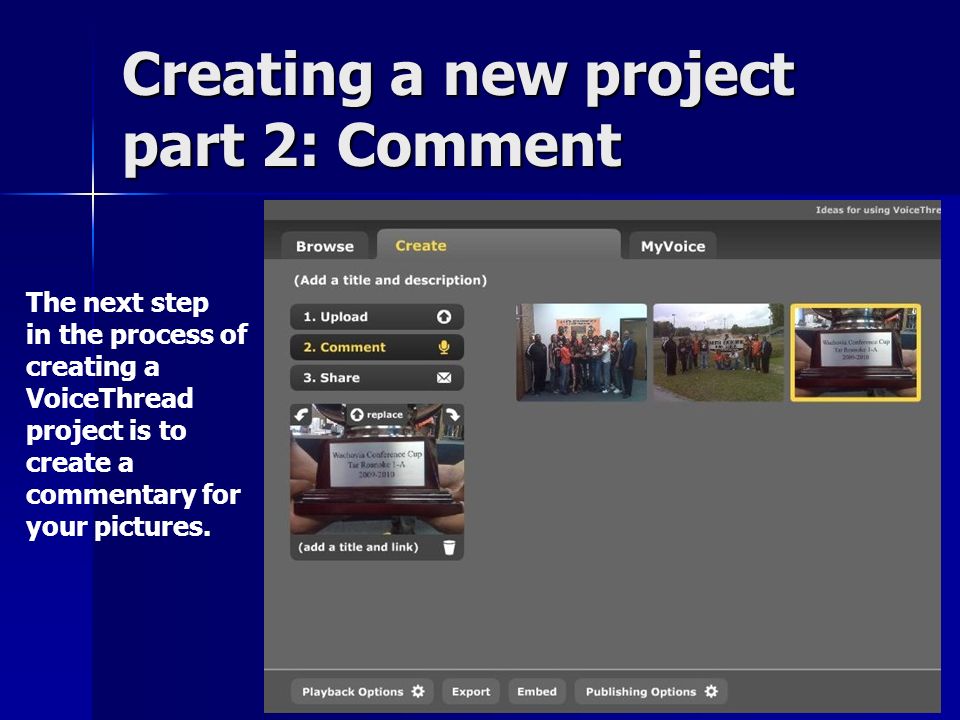 Creating a new project part 2: Comment The next step in the process of creating a VoiceThread project is to create a commentary for your pictures.
