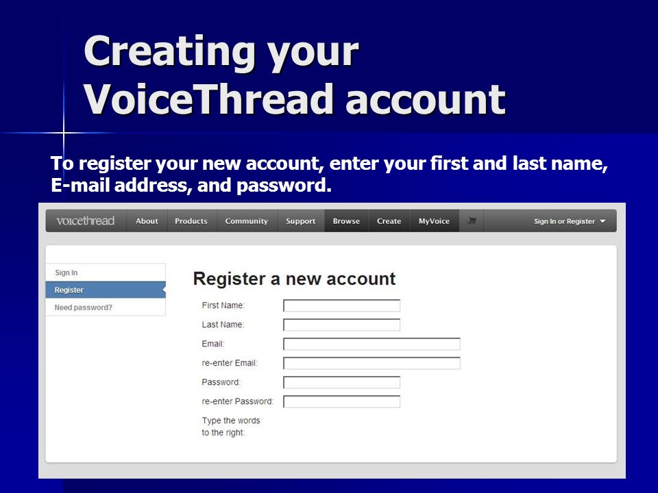 Creating your VoiceThread account To register your new account, enter your first and last name,  address, and password.