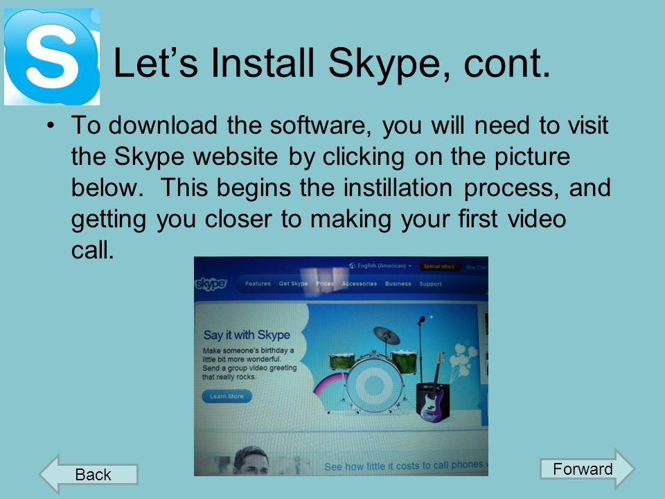 Let’s Install Skype Here is a short video describing the process of installing and using Skype.