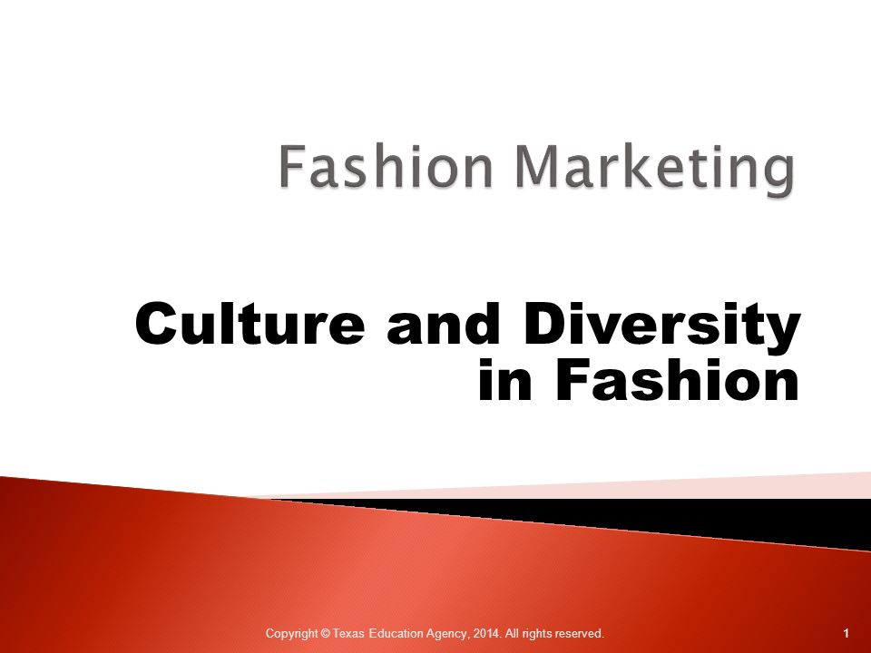 Culture and Diversity in Fashion Copyright © Texas Education Agency, All rights reserved. 1