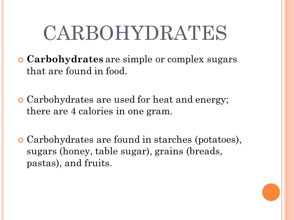 CARBOHYDRATES Carbohydrates are simple or complex sugars that are found in food.