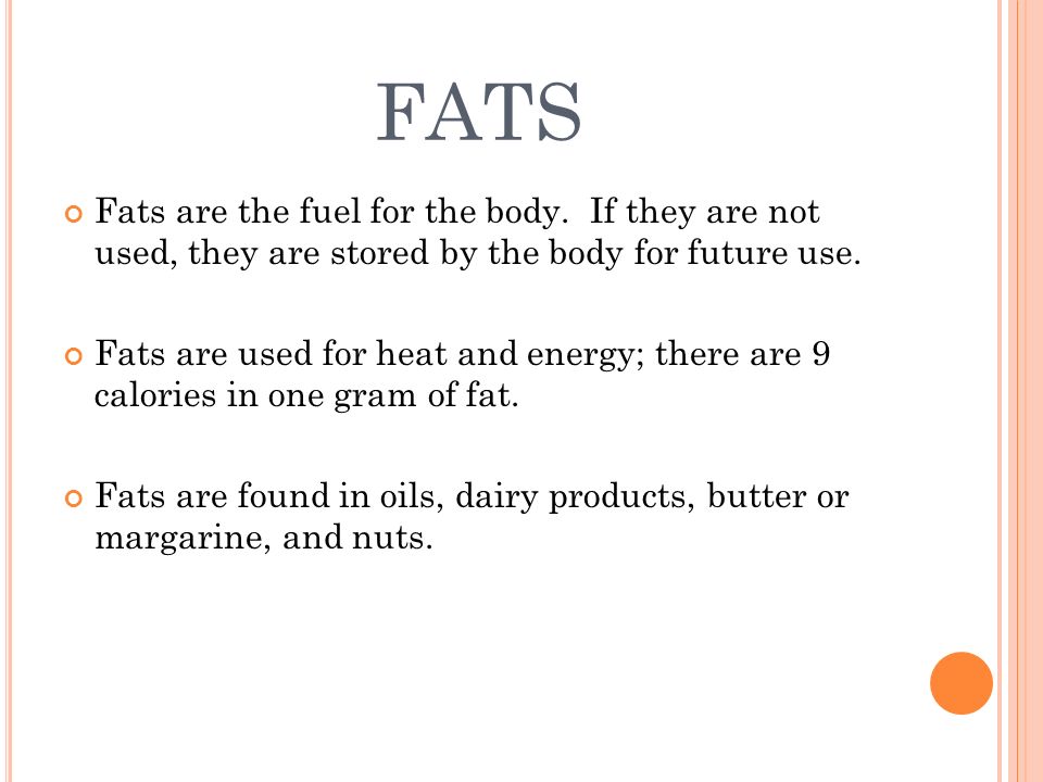 FATS Fats are the fuel for the body.