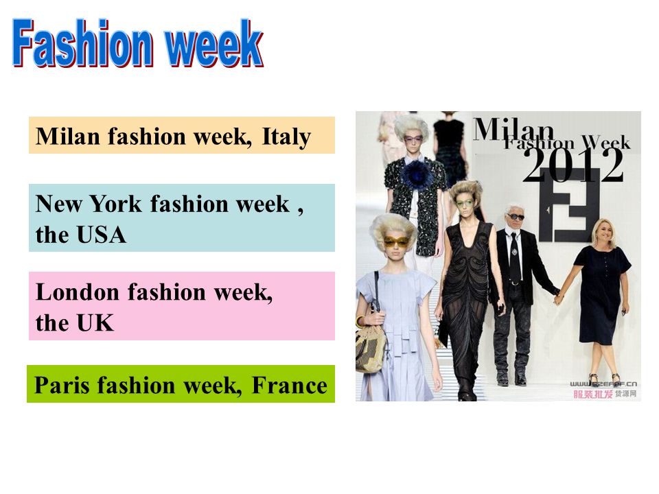 Paris fashion week, France New York fashion week, the USA London fashion week, the UK Milan fashion week, Italy