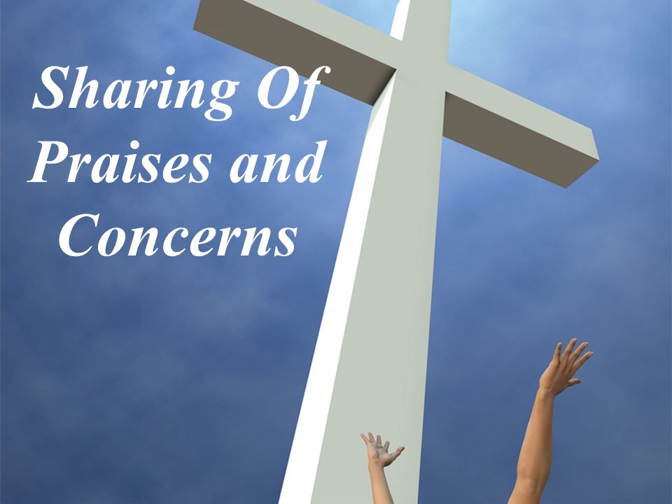 Sharing Of Praises and Concerns