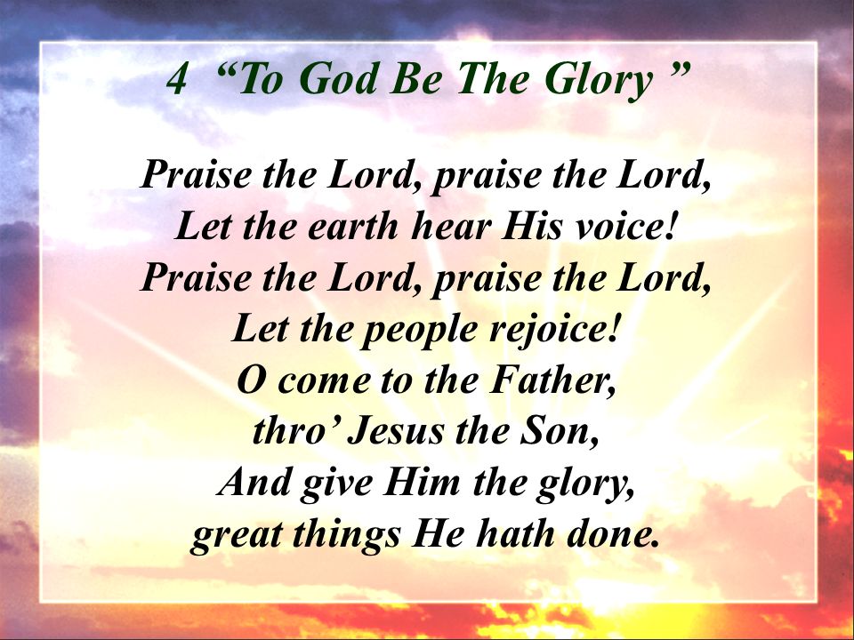 Praise the Lord, praise the Lord, Let the earth hear His voice.