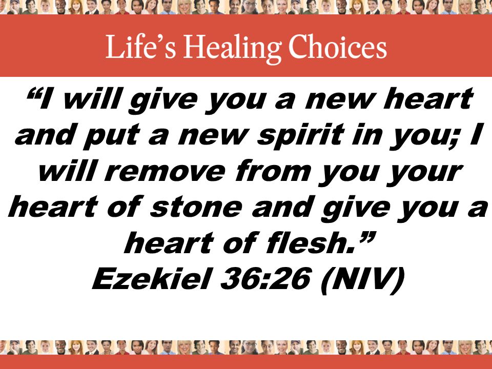 I will give you a new heart and put a new spirit in you; I will remove from you your heart of stone and give you a heart of flesh. Ezekiel 36:26 (NIV)