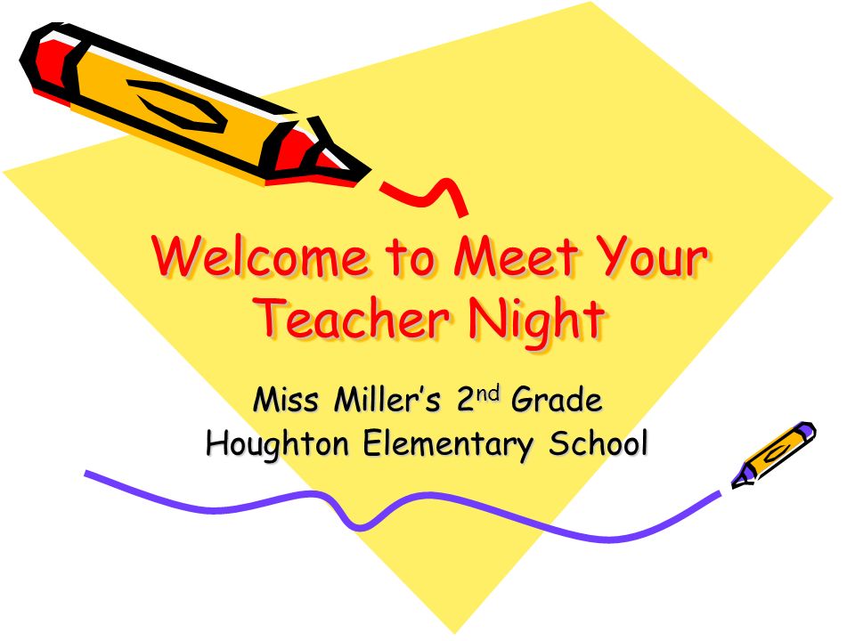 Welcome to Meet Your Teacher Night Miss Miller’s 2 nd Grade Houghton Elementary School