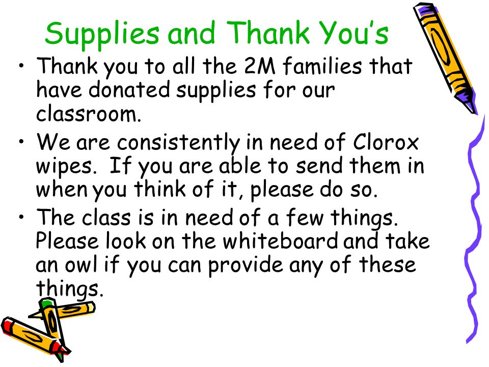 Supplies and Thank You’s Thank you to all the 2M families that have donated supplies for our classroom.