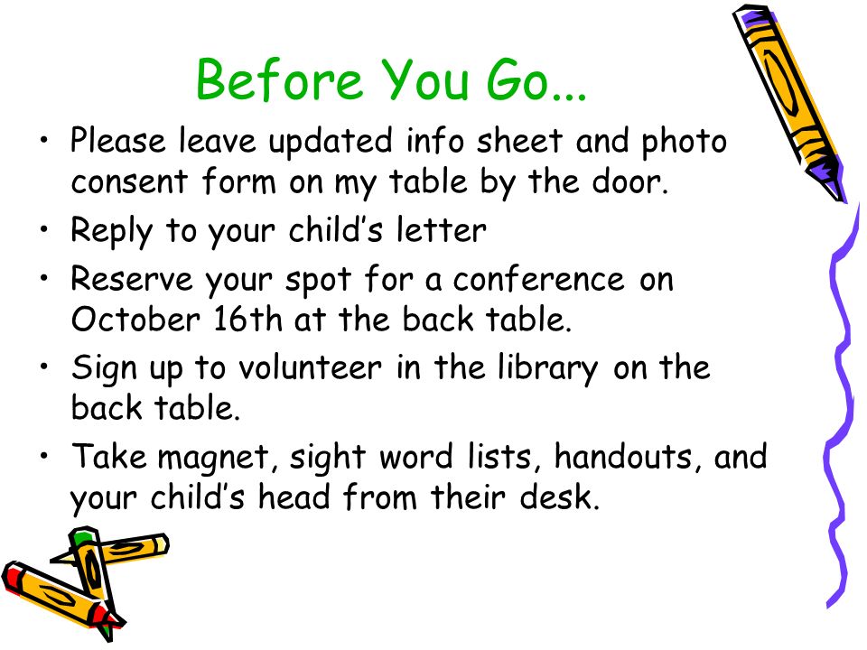 Before You Go... Please leave updated info sheet and photo consent form on my table by the door.