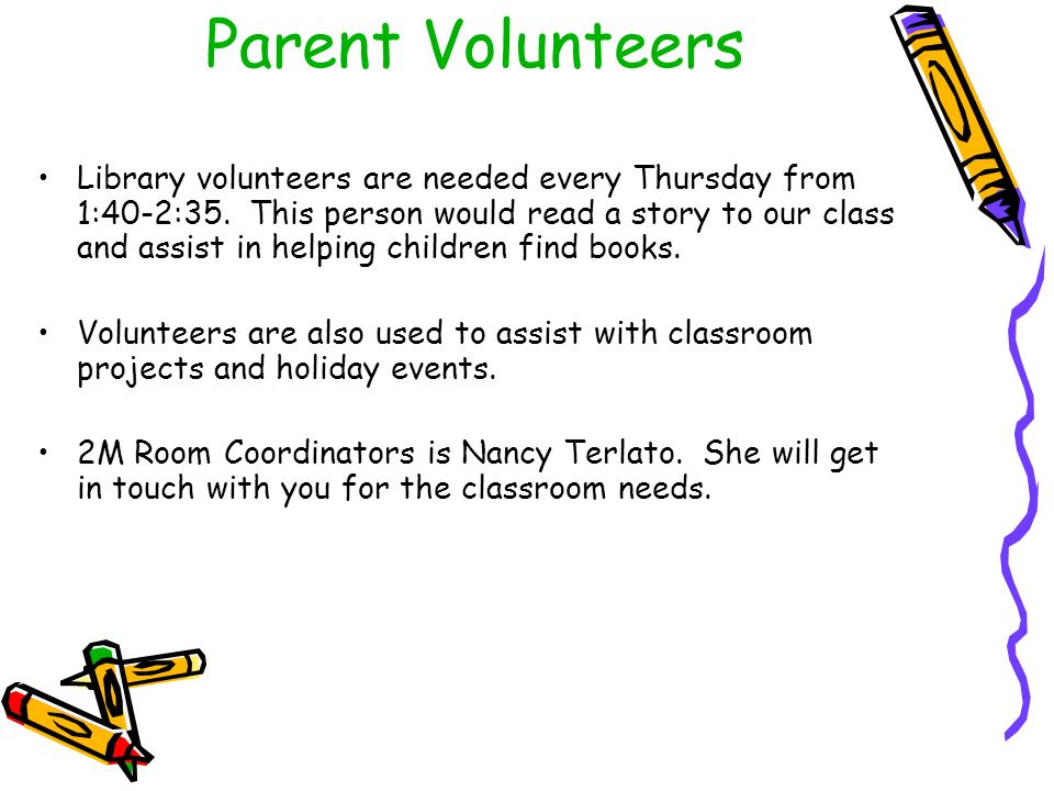 Parent Volunteers Library volunteers are needed every Thursday from 1:40-2:35.