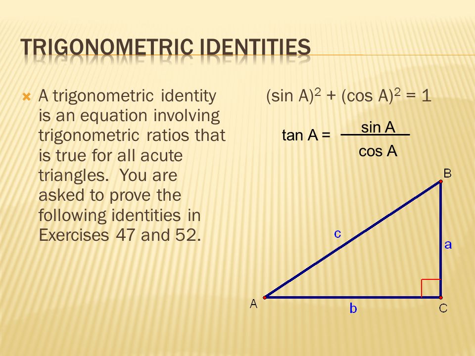  A trigonometric identity is an equation involving trigonometric ratios that is true for all acute triangles.