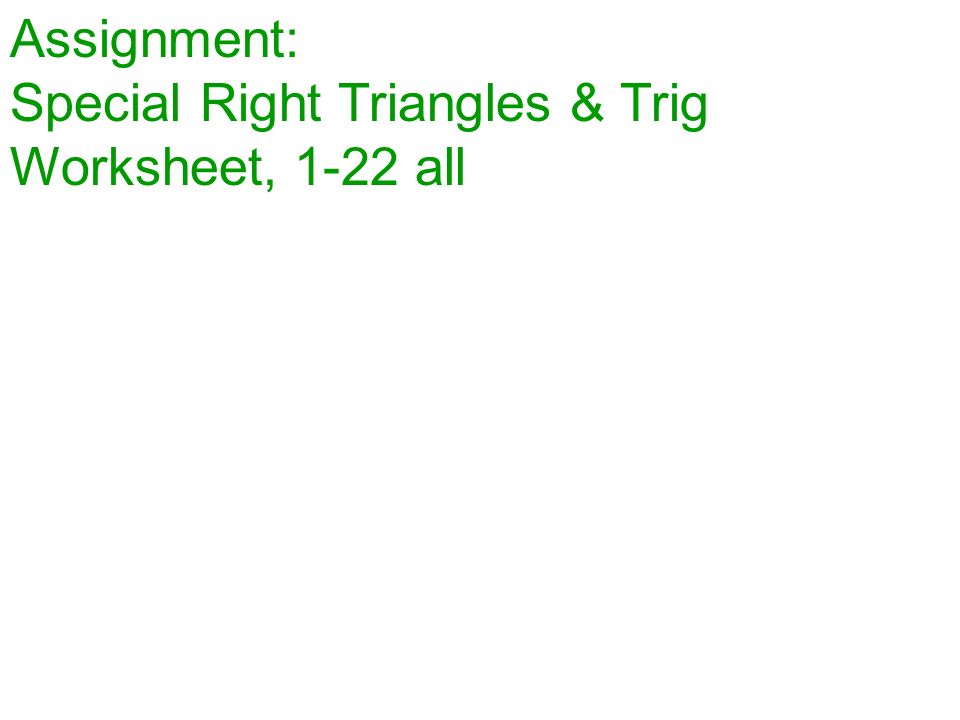 Assignment: Special Right Triangles & Trig Worksheet, 1-22 all