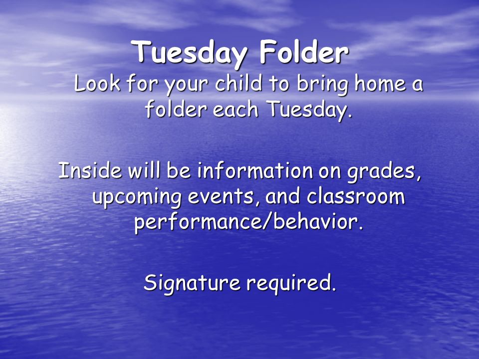 Tuesday Folder Look for your child to bring home a folder each Tuesday.