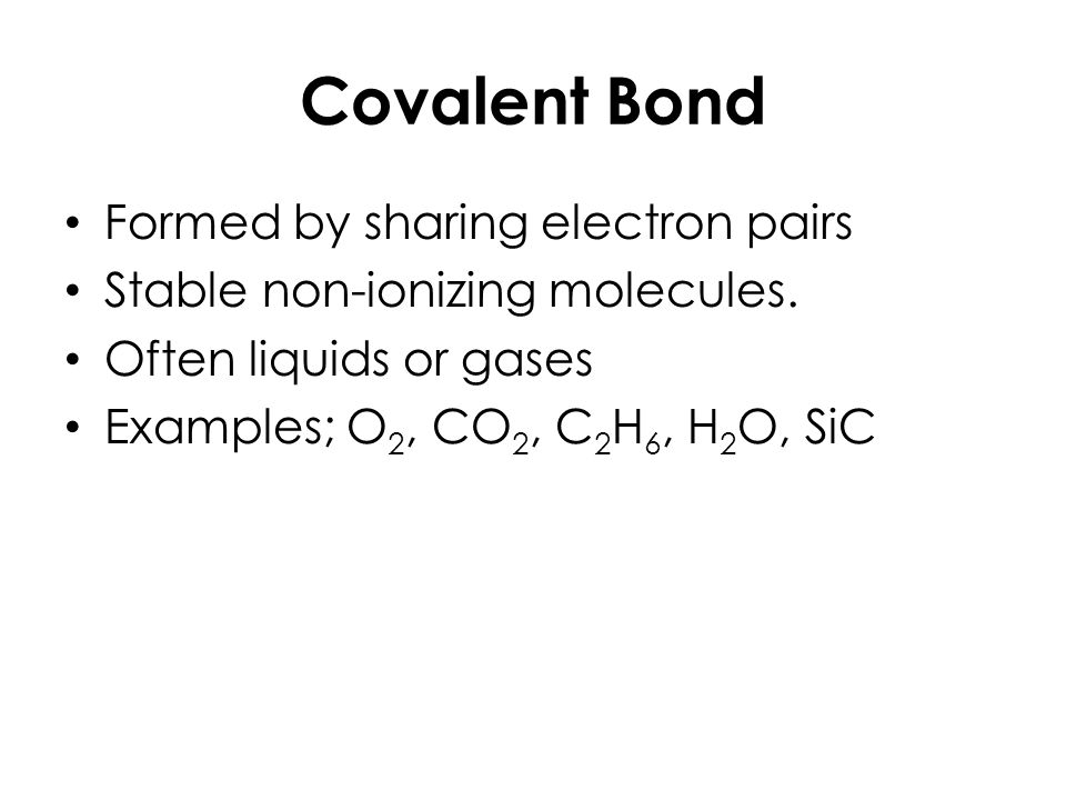 COVALENT BOND bond formed by the sharing of electron pairs