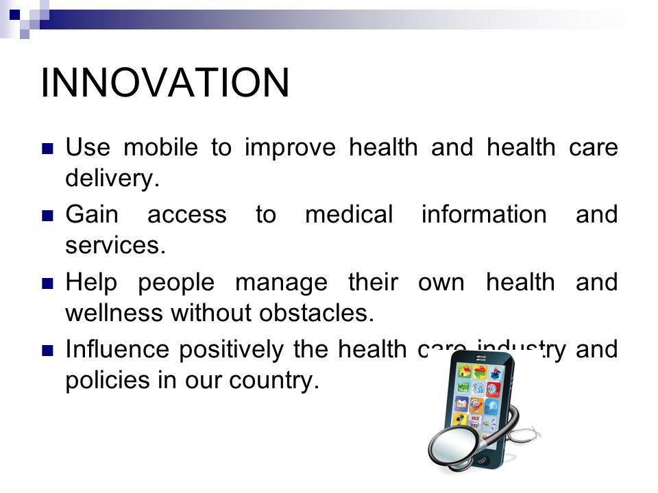 INNOVATION Use mobile to improve health and health care delivery.