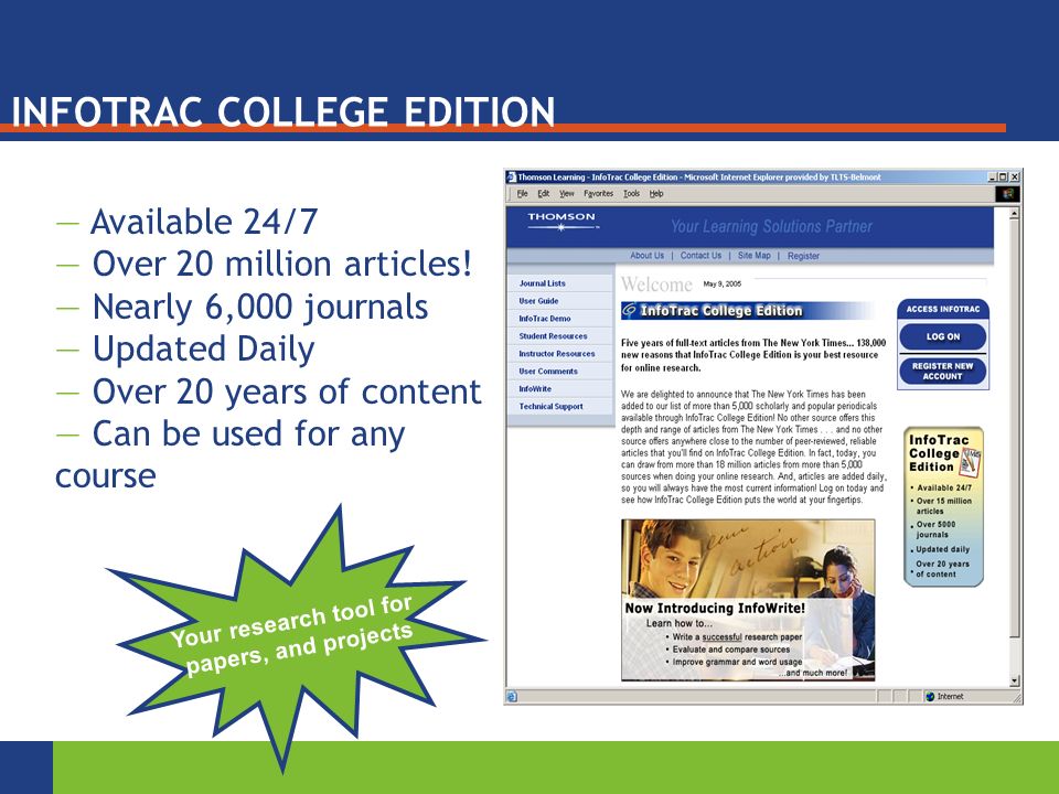 INFOTRAC COLLEGE EDITION — Available 24/7 — Over 20 million articles.